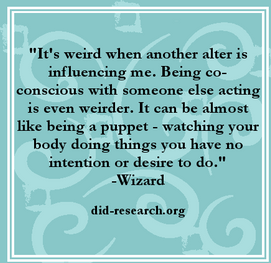 A quote attributed to Wizard which reads: "It's weird when another alter is influencing me. Being co-conscious with someone else acting is even weirder. It can be almost like being a puppet - watching your body doing things you have no intention or desire to do."