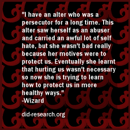 Image transcript: Text in front of a dark background. The text reads: "I have an alter who was a persecutor for a long time. This alter saw herself as an abuser and carried an awful lot of self hate, but she wasn't really bad because her motives were to protect us. Eventually she learnt that hurting us wasn't necessary, so now she is trying to learn how to protect us in more healthy ways." The text is attributed to Wizard.